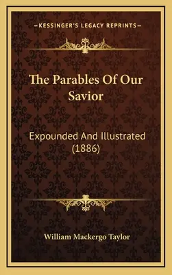 Przypowieści naszego Zbawiciela: Objaśnione i zilustrowane (1886) - The Parables Of Our Savior: Expounded And Illustrated (1886)