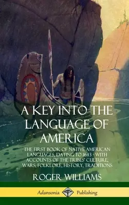 Klucz do języka Ameryki: Pierwsza księga języków rdzennych Amerykanów, datowana na 1643 rok - z opisami kultury plemion, wojen, folkloru - A Key into the Language of America: The First Book of Native American Languages, Dating to 1643 - With Accounts of the Tribes' Culture, Wars, Folklore