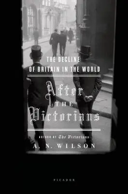 Po Wiktorianach: Schyłek Wielkiej Brytanii na świecie - After the Victorians: The Decline of Britain in the World