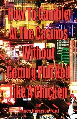 Jak grać w kasynach i nie dać się oskubać jak kurczak - How to Gamble at the Casinos without Getting Plucked Like a Chicken