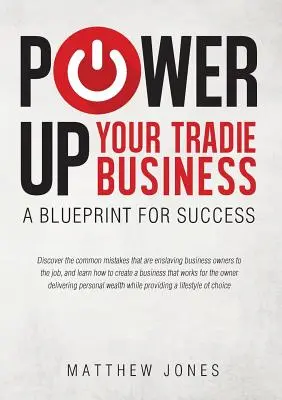 Wzmocnij swój biznes handlowy: Plan na sukces - Power Up Your Tradie Business: A blueprint for success