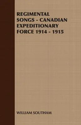 Pieśni pułkowe - Kanadyjskie Siły Ekspedycyjne 1914-1915 - Regimental Songs - Canadian Expeditionary Force 1914 - 1915