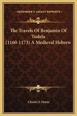 Podróże Benjamina z Tudeli (1160-1173) - średniowieczny hebrajski - The Travels Of Benjamin Of Tudela (1160-1173) A Medieval Hebrew