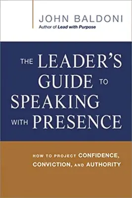 The Leader's Guide to Speaking with Presence: Jak okazywać pewność siebie, przekonanie i autorytet - The Leader's Guide to Speaking with Presence: How to Project Confidence, Conviction, and Authority