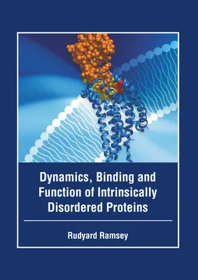 Dynamika, wiązanie i funkcja białek nieuporządkowanych wewnętrznie - Dynamics, Binding and Function of Intrinsically Disordered Proteins