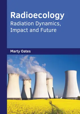 Radioekologia: Dynamika promieniowania, wpływ i przyszłość - Radioecology: Radiation Dynamics, Impact and Future