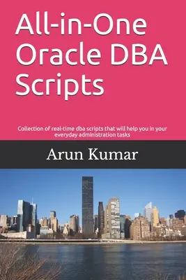 All-in-one Oracle DBA Scripts: Zbiór skryptów dba w czasie rzeczywistym, które pomogą ci w codziennych zadaniach administracyjnych - All-in-one Oracle DBA Scripts: Collection of real-time dba scripts that will help you in your everyday administration tasks