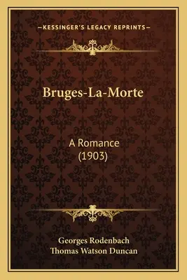 Bruges-La-Morte: Romans (1903) - Bruges-La-Morte: A Romance (1903)