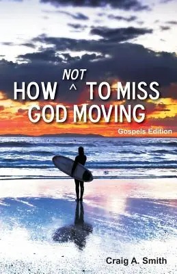 Jak nie przegapić poruszającego się Boga (wydanie Ewangelii) - How Not to Miss God Moving (Gospels Edition)