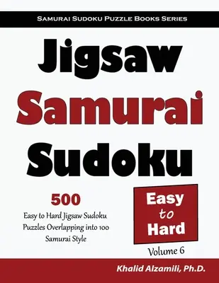 Jigsaw Samurai Sudoku: 500 łatwych i trudnych łamigłówek sudoku w 100 samurajskich stylach - Jigsaw Samurai Sudoku: 500 Easy to Hard Jigsaw Sudoku Puzzles Overlapping into 100 Samurai Style