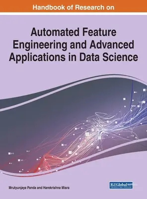 Podręcznik badań nad zautomatyzowaną inżynierią cech i zaawansowanymi zastosowaniami w nauce o danych - Handbook of Research on Automated Feature Engineering and Advanced Applications in Data Science