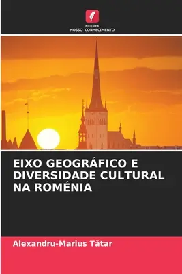 Oś geograficzna i różnorodność kulturowa w Rumunii - Eixo Geogrfico E Diversidade Cultural Na Romnia