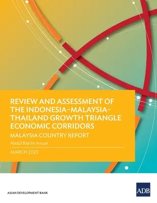 Przegląd i ocena korytarzy gospodarczych trójkąta wzrostu Indonezja-Malezja-Tajlandia: Raport krajowy Malezja - Review and Assessment of the Indonesia-Malaysia-Thailand Growth Triangle Economic Corridors: Malaysia Country Report