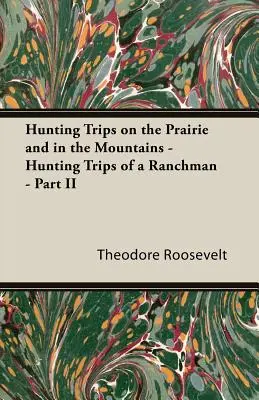 Wyprawy myśliwskie na prerii i w górach - Wyprawy myśliwskie ranczera - część II - Hunting Trips on the Prairie and in the Mountains - Hunting Trips of a Ranchman - Part II