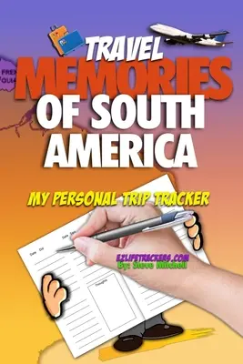 Wspomnienia z podróży po Ameryce Południowej: Mój osobisty dziennik podróży - Travel Memories of South America: My Personal Trip Tracker