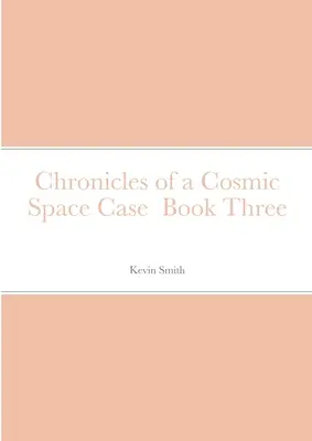 Kroniki kosmicznego przypadku Księga trzecia - Chronicles of a Cosmic Space Case Book Three