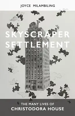 Skyscraper Settlement: The Many Lives of Christodora House