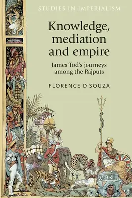 Wiedza, mediacja i imperium: Podróże Jamesa Toda wśród Radźputów - Knowledge, Mediation and Empire: James Tod's Journeys Among the Rajputs