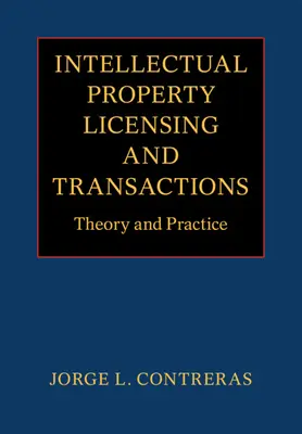 Licencje i transakcje dotyczące własności intelektualnej: Teoria i praktyka - Intellectual Property Licensing and Transactions: Theory and Practice