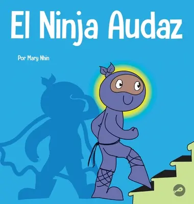 El Ninja Audaz: Książka dla dzieci poświęcona ustalaniu celów - El Ninja Audaz: Un libro para nios sobre el establecimiento de metas