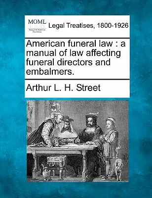 Amerykańskie prawo pogrzebowe: A Manual of Law Affecting Funeral Directors and Embalmers. - American Funeral Law: A Manual of Law Affecting Funeral Directors and Embalmers.