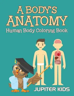 Anatomia ciała: książka do kolorowania ludzkiego ciała - A Body's Anatomy: Human Body Coloring Book