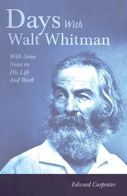 Dni z Waltem Whitmanem: kilka uwag o jego życiu i twórczości - Days With Walt Whitman: With Some Notes On His Life And Work