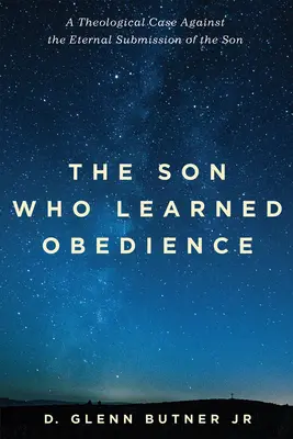 Syn, który nauczył się posłuszeństwa: Teologiczny argument przeciwko wiecznemu poddaniu się Syna - The Son Who Learned Obedience: A Theological Case Against the Eternal Submission of the Son