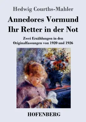 Annedores Vormund / Ihr Retter in der Not: Zwei Erzhlungen in den Originalfassungen von 1920 und 1926