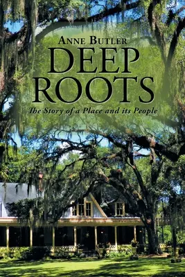 Deep Roots: Historia miejsca i jego mieszkańców - Deep Roots: The Story of a Place and Its People