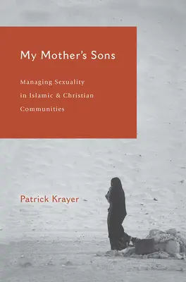 Synowie mojej matki: Zarządzanie seksualnością w społecznościach islamskich i chrześcijańskich - My Mother's Sons: Managing Sexuality in Islamic and Christian Communities