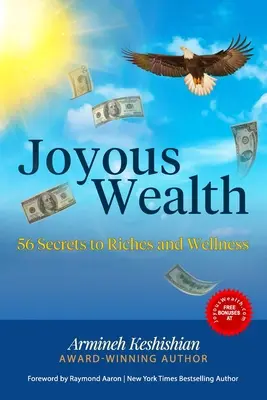 Radosne bogactwo: 56 sekretów bogactwa i dobrego samopoczucia - Joyous Wealth: 56 Secrets to Riches and Wellness