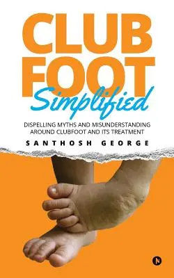 Stopa końsko-szpotawa w uproszczeniu: Rozwiewanie mitów i nieporozumień wokół stopy końsko-szpotawej i jej leczenia - Clubfoot Simplified: Dispelling Myths and Misunderstanding around Clubfoot and its treatment