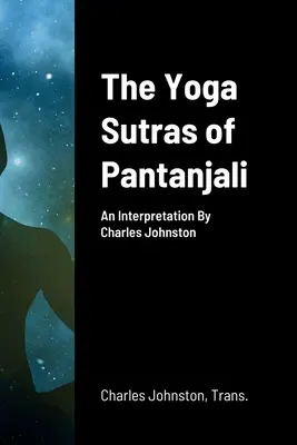 Jogasutry Pantandżalego: Interpretacja Charlesa Johnstona - The Yoga Sutras of Pantanjali: An Interpretation By Charles Johnston