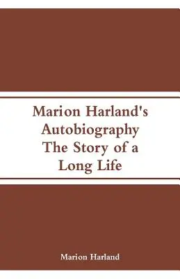 Autobiografia Marion Harland: Historia długiego życia - Marion Harland's Autobiography: The Story of a Long Life