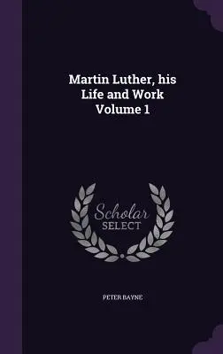 Marcin Luter, jego życie i dzieło, tom 1 - Martin Luther, his Life and Work Volume 1