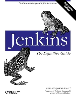 Jenkins: The Definitive Guide: Ciągła integracja dla mas - Jenkins: The Definitive Guide: Continuous Integration for the Masses