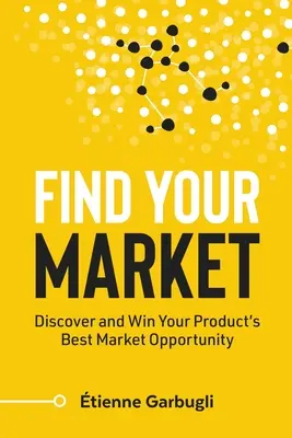 Find Your Market: Odkryj i wygraj najlepszą okazję rynkową dla swojego produktu - Find Your Market: Discover and Win Your Product's Best Market Opportunity