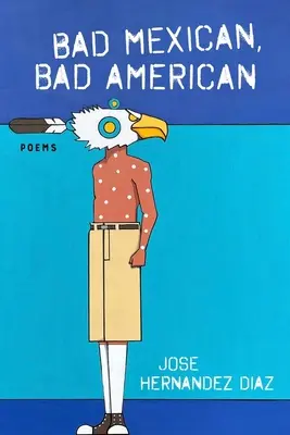 Zły Meksykanin, Zły Amerykanin: Wiersze - Bad Mexican, Bad American: Poems