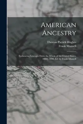 Amerykańskie pochodzenie: Embracing Lineages From the Whole of the United States. 1888[-1898. Ed. by Frank Munsell - American Ancestry: Embracing Lineages From the Whole of the United States. 1888[-1898. Ed. by Frank Munsell