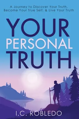 Your Personal Truth: A Journey to Discover Your Truth, Become Your True Self, & Live Your Truth