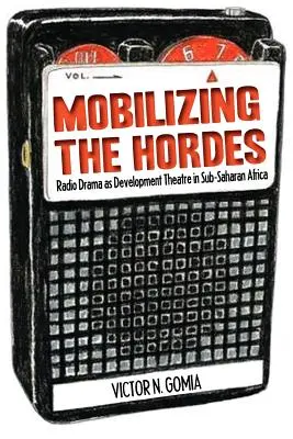 Mobilizowanie hord. Dramat radiowy jako teatr rozwoju w Afryce Subsaharyjskiej - Mobilizing the Hordes. Radio Drama as Development Theatre in Sub-Saharan Africa