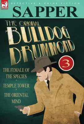 Oryginalny Bulldog Drummond: 3 - Samica gatunku, Wieża świątynna i orientalny umysł - The Original Bulldog Drummond: 3-The Female of the Species, Temple Tower & the Oriental Mind