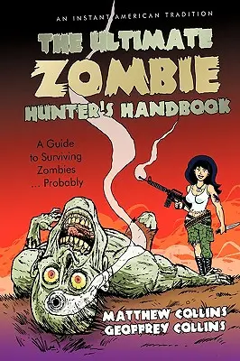 Ostateczny podręcznik łowcy zombie: A Guide to Surviving Zombies ... Prawdopodobnie - The Ultimate Zombie Hunter's Handbook: A Guide to Surviving Zombies ... Probably