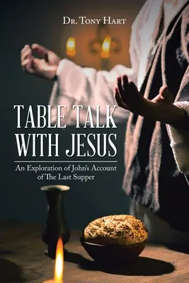 Rozmowa przy stole z Jezusem: Eksploracja relacji Jana o Ostatniej Wieczerzy - Table Talk with Jesus: An Exploration of John's Account of The Last Supper