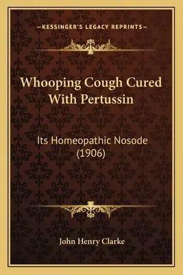 Krztusiec leczony preparatem Pertussin: Its Homeopathic Nosode (1906) - Whooping Cough Cured With Pertussin: Its Homeopathic Nosode (1906)