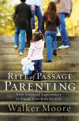 Rite of Passage Parenting: Cztery niezbędne doświadczenia, które wyposażą twoje dzieci na całe życie - Rite of Passage Parenting: Four Essential Experiences to Equip Your Kids for Life