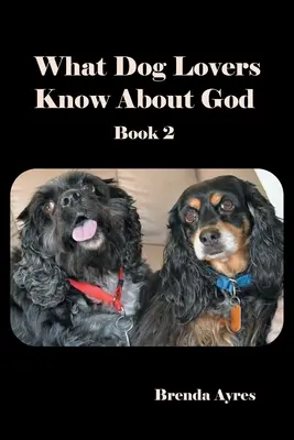 Co miłośnicy psów wiedzą o Bogu: Book 2 - What Dog Lovers Know About God: Book 2
