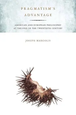 Przewaga pragmatyzmu: Filozofia amerykańska i europejska pod koniec XX wieku - Pragmatism's Advantage: American and European Philosophy at the End of the Twentieth Century