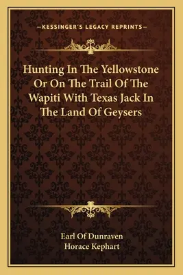 Polowanie w Yellowstone lub na tropie wapiti z teksańskim Jackiem w krainie gejzerów - Hunting In The Yellowstone Or On The Trail Of The Wapiti With Texas Jack In The Land Of Geysers